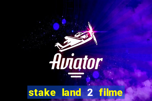 stake land 2 filme completo dublado